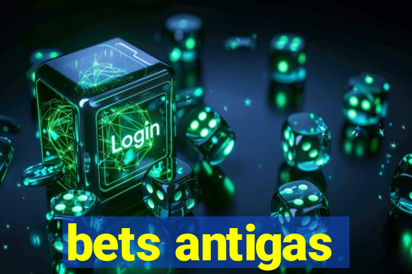 bets antigas